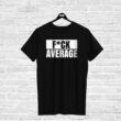 T-shirt F*CK AVERAGE, black
