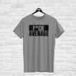 T-shirt F*CK AVERAGE, grey
