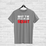 T-shirt SHUT THE F#CK UP AND SQUAT, grey